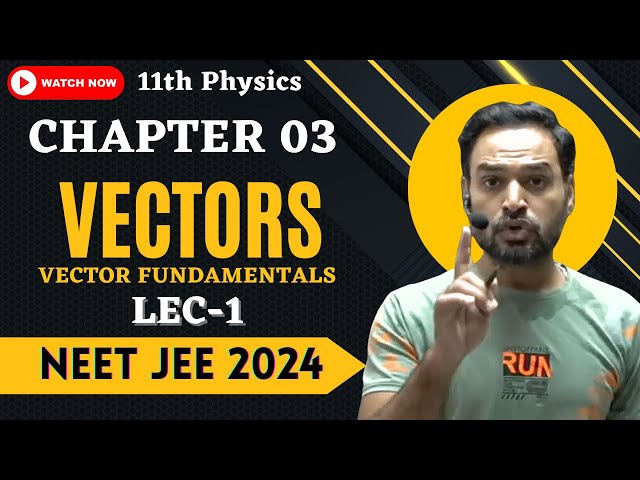 L 01 | Ch 03 | Vectors and Scalars | Complete Physics Class 11 and Class 12 For NEET 2024 JEE 2024