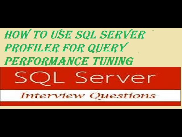 SQL server performance tuning part 3 -Using sql server profiler tool to analyze query performance