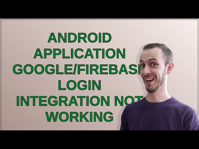 Android application Google/Firebase login integration not working