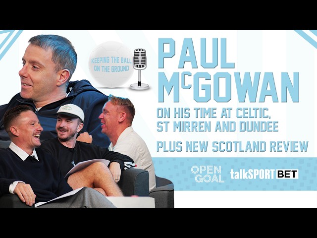 PAUL McGOWAN ON CELTIC, ST MIRREN & DUNDEE + NEW SCOTLAND REVIEW | Keeping The Ball On The Ground