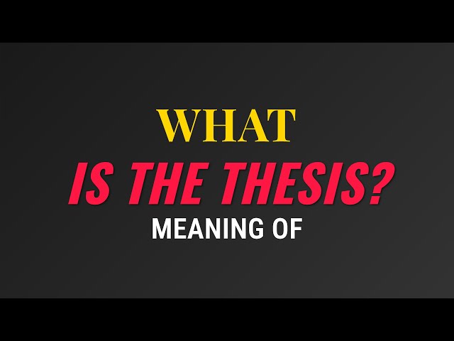 What is the meaning of Thesis?