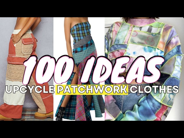 100 Patchwork Clothing Ideas for Upcycling | Inspiring DIY Sewing & Thrift Flip Projects