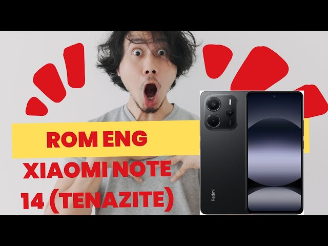 DOWNLOAD ROM ENG XIAOMI NOTE 14 (TENAZITE)