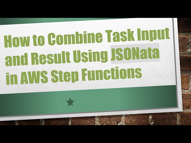 How to Combine Task Input and Result Using JSONata in AWS Step Functions