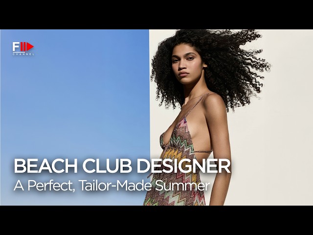 DESIGNER BEACH CLUBS - A Perfect, Tailor-Made Summer - Fashion Channel Chronicle