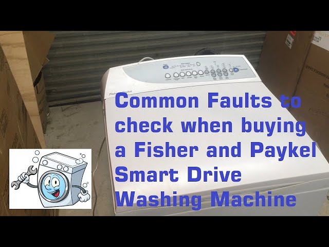 Common Faults/Problems with Fisher Paykel Smart Drive Washing Machine.