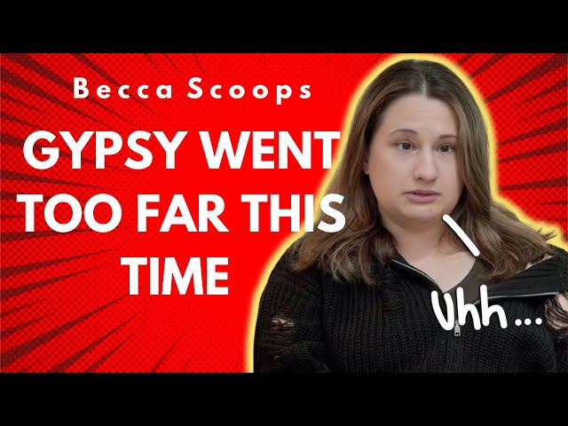Gypsy Went Too Far This Time