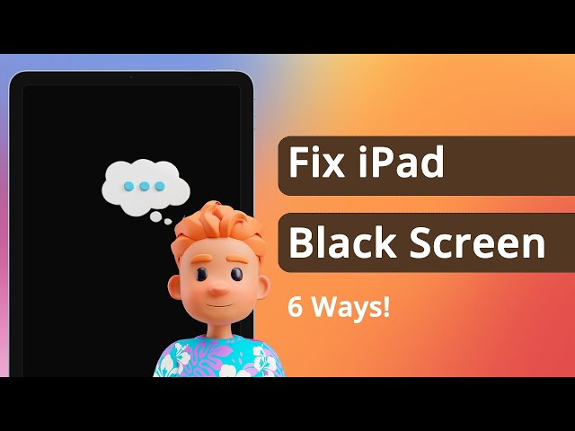[6 Ways] Black Screen iPad? How to Fix iPad Black Screen of Death 2024