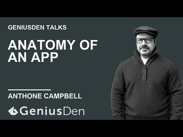 Anatomy of an App: From Idea to the App Store | Anthone Campbell at GeniusDen