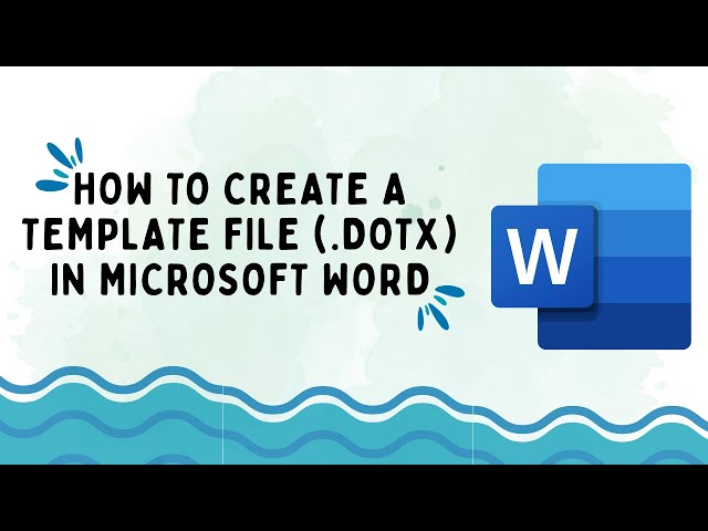 How to Create a Template File (.dotx) in Microsoft Word