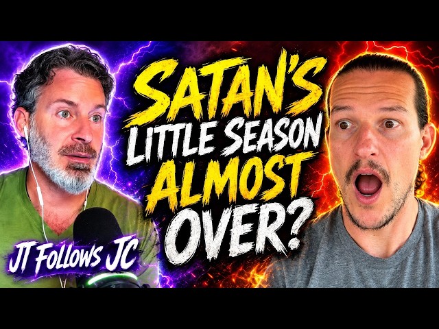 The Final Move In Satan's Little Season Before Christ Returns! - JT Follows JC