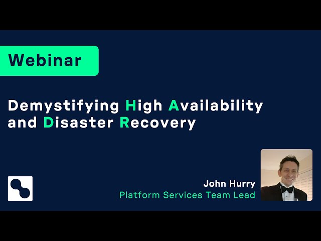 Webinar | Demystifying High Availability & Disaster Recovery