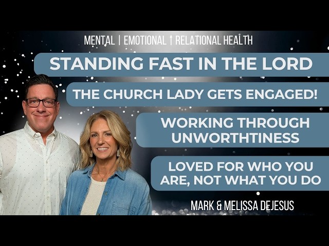 🔴 Standing Fast in the Lord | Working Through Unworthiness | Being Loved for Who You Are