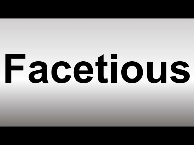 How to Pronounce Facetious