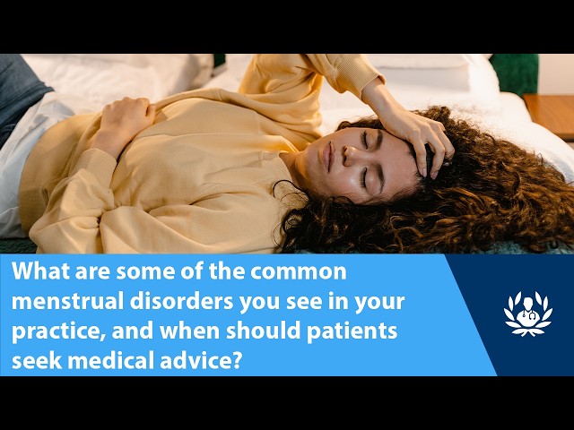 Common menstrual disorders, and when to seek medical advice?
