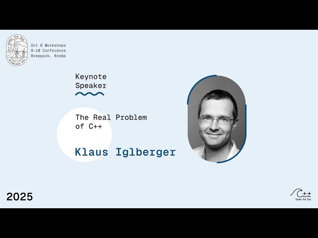 2025 Keynote Speaker KLAUS IGLBERGER - The Real Problem of C++