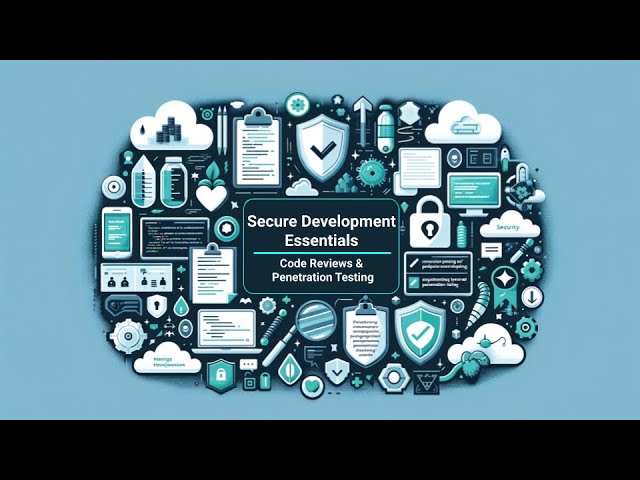 Secure Coding Practices: Essentials of Secure Development, Code Reviews & Penetration Testing
