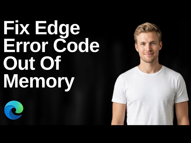 How To Fix Microsoft Edge Error Code Out Of Memory (Easy Guide)