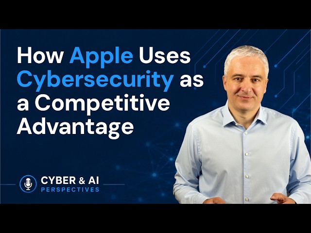 How Apple Uses Cybersecurity as a Competitive Advantage | Cyber & AI Perspectives | EP1