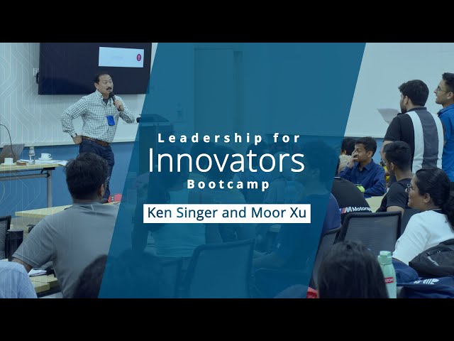 Leadership for Innovators Bootcamp: Ken Singer and Moor Xu