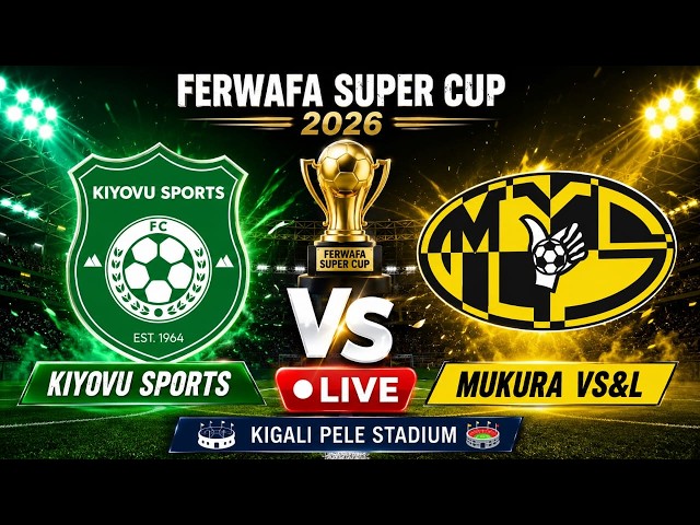 LIVE 🛑: KIYOVU SPORTS 0 - 0 MUKURA VICTORY SPORT[ FERWAFA SUPER CUP 2026/ KIGALI PELE STADIUM ]