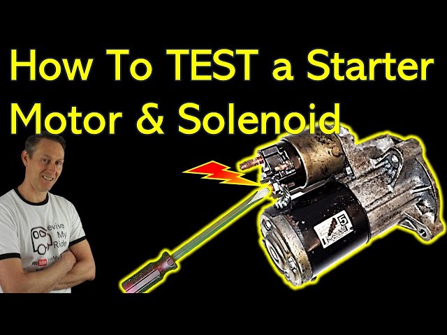 How to Test a Starter Motor and Solenoid