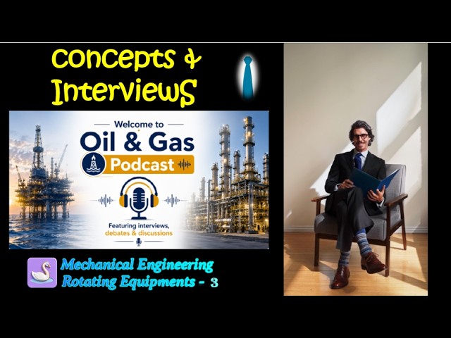 Oil & Gas Mechanical (Rotating) Concepts & Interviews_3 | Oil & Gas Podcast_Mechanical