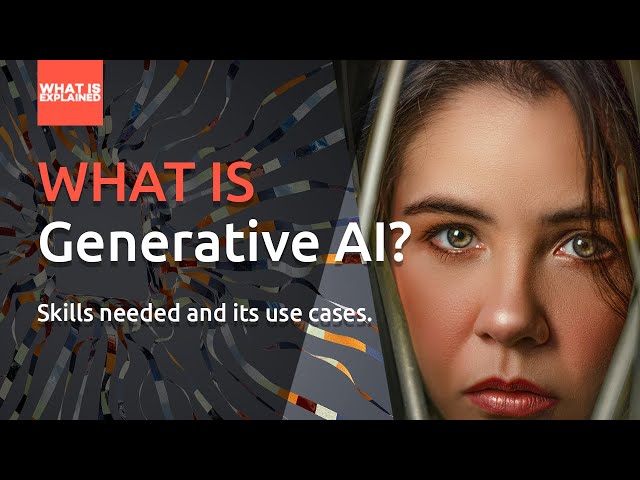 What is Generative AI? Skills Needed and its use cases.