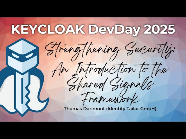 #Keycloak DevDay 2025: Strengthening Security: The Shared Signals Framework (Thomas Darimont)