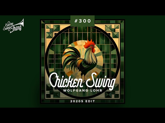 Wolfgang Lohr - Chicken Swing (2020s Edit) // Electro Swing Thing 300
