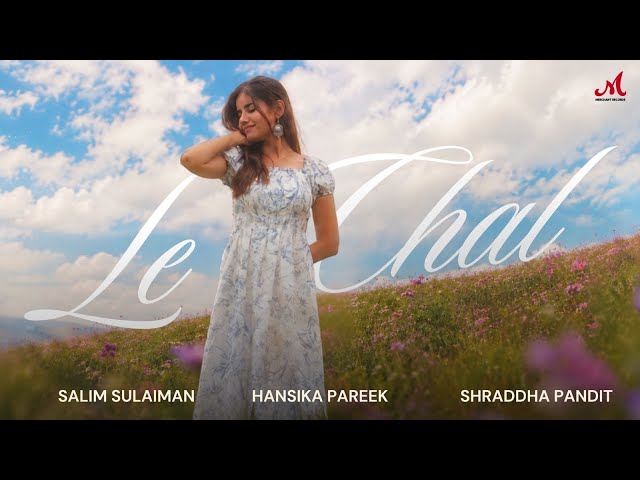 Le Chal | Salim Sulaiman | Hansika Pareek | Shraddha Pandit | New Hindi Romantic Song | Love Song