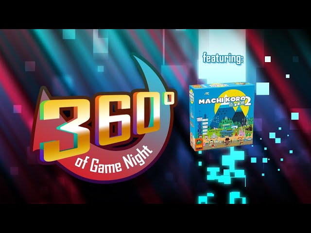 Machi Koro 2 (Ep. 121) 360 Degrees of Game Night