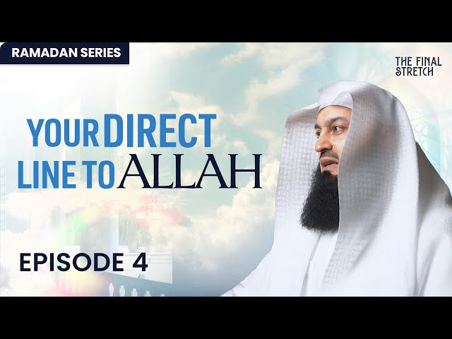 Dua: Your Direct Line to Allah - Episode 4 - The Final Stretch - Mufti Menk