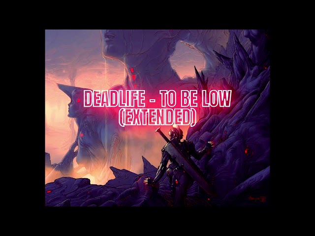 DEADLIFE - TO BE LOW (EXTENDED VER)