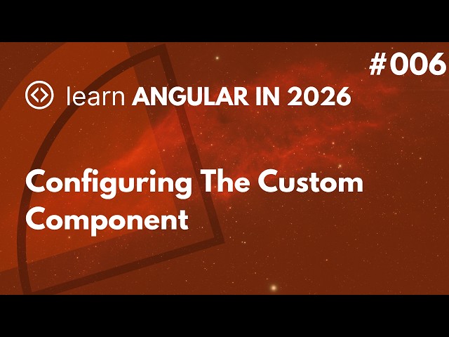 Learn Angular In 2026 - #006 - Configuring The Custom Component