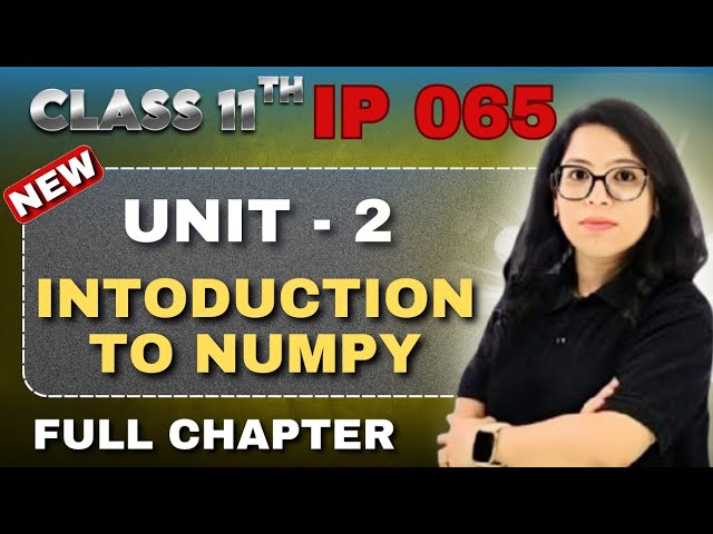 Class 11 CS 🔥 Unit-2 NumPy in Python – Complete in 1 Video | Barkha Mam