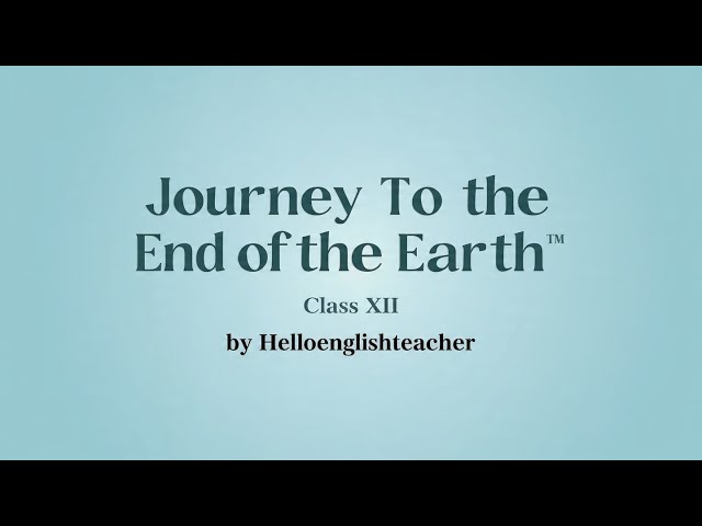 Journey to the end of the earth a summary for class 12
