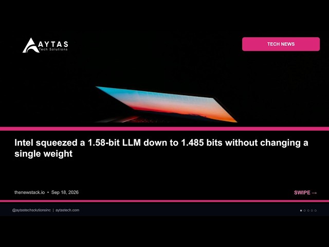 Intel squeezed a 1.58-bit LLM down to 1.485 bits without changing a single weigh | AYTAS Tech Shorts
