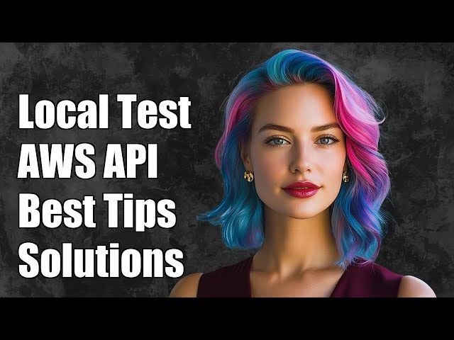 Local Testing AWS API Gateway: Best Practices and Solutions Explained
