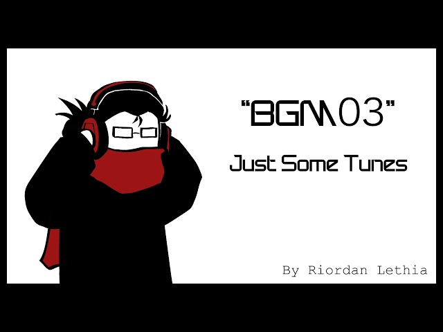 BGM03 - Just Some Tunes (Riordan Lethia)