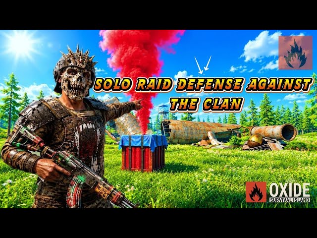 SOLO RAID DEFENSE AGAINST THE CLAN 😱🔥 | OXIDE SURVIVAL ISLAND | OXIDE