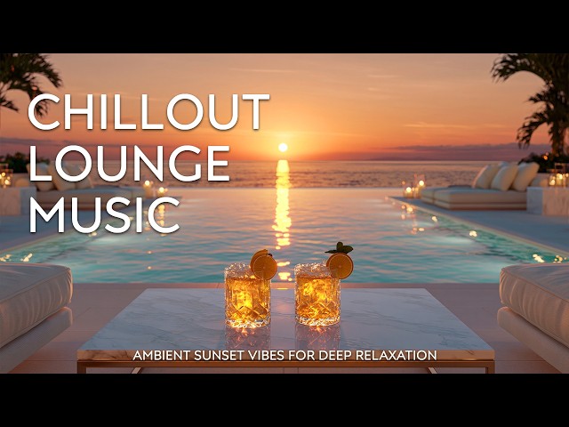 Luxury Sunset Chill Lounge | Premium Chillout Music & High-End Lifestyle Soundtrack for 2026