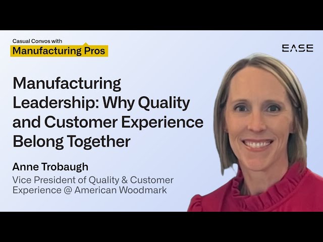 Manufacturing Leadership: Why Quality and Customer Experience Belong Together