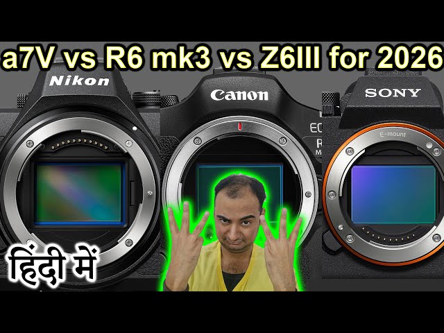 a7V vs R6 mk3 vs Z6III for 2026 Explained in HINDI {Camera Tuesday}