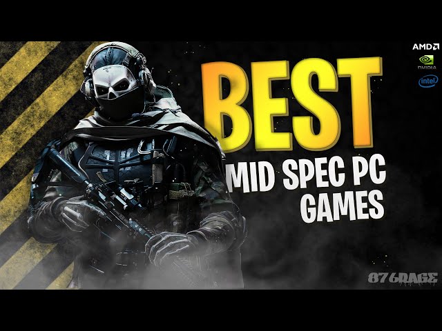 50 Best Mid Spec Pc Games For (4GB RAM / 6GB RAM / 8GB RAM / 2GB VRAM) 2025 Best Mid Spec Pc Games