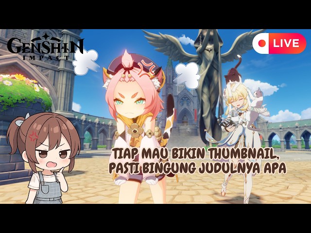 【 GENSHIN IMPACT  】 TIAP MAU BIKIN THUMBNAIL, PASTI BINGUNG JUDULNYA APA  260917