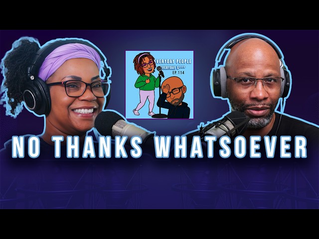 NO Thanks WHATSOEVER - Everyday People - Ep 114