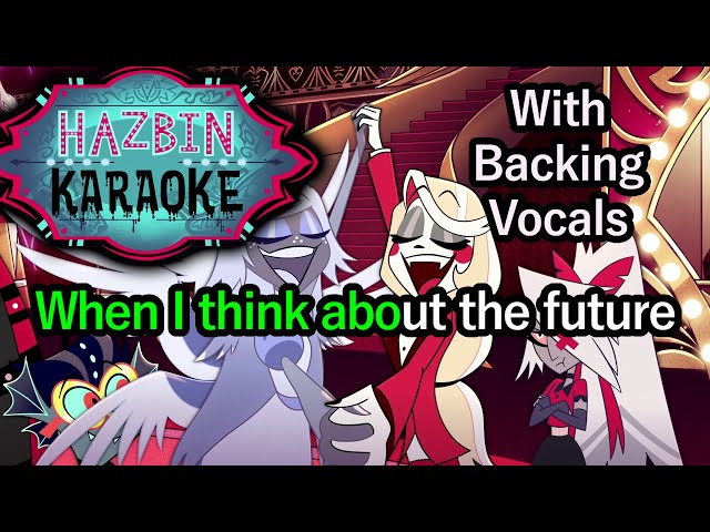 When I Think About The Future - Hazbin Hotel Karaoke (With backing vocals)