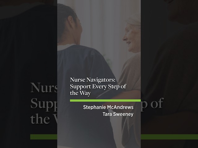 Nurse Navigators: Support Every Step of the Way
