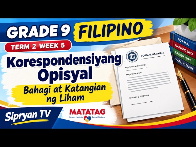 Grade 9 Filipino | Term 2 Week 5: Korespondensiyang Opisyal – Bahagi at Katangian ng Liham |